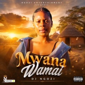 Dj Ngozi x Emmoh, Zanda Zakuza, Nkosazana Daughter & Makhadzi – Mwana Wamai | Latest Amapiano Hit 2026