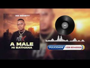 Mr Benety – A Male Hi Sathana | Nova Música Moçambicana 2026