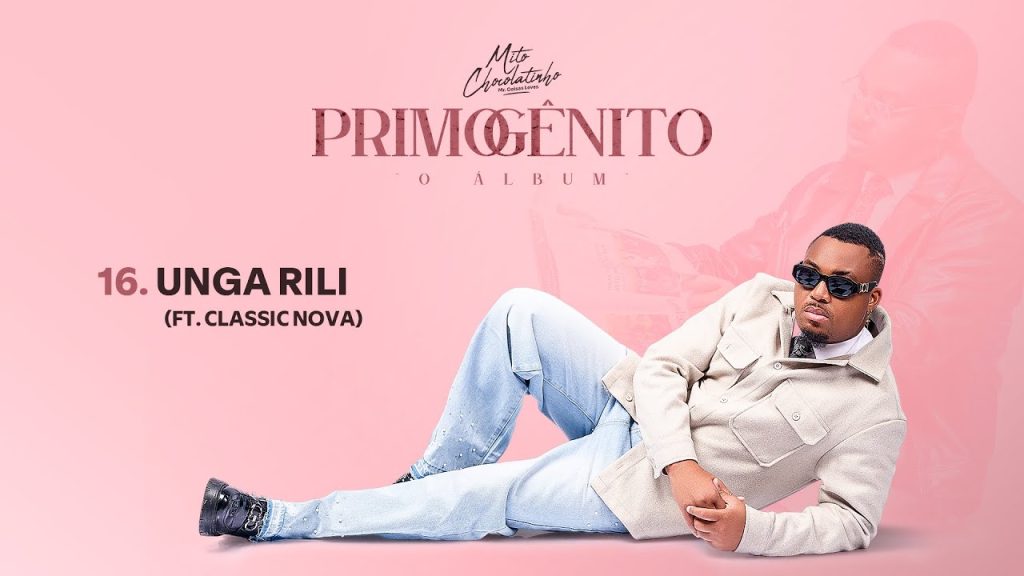 Mito Chocolatinho-Unga Rili(ft.@ClassicNova258 )[Album Primogênito]